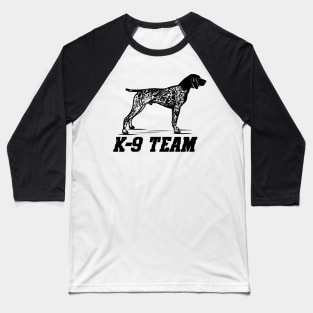 K-9 Team - German Shorthaired Pointer Baseball T-Shirt